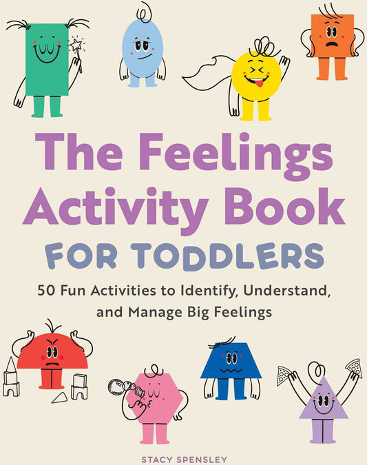 The Feelings Activity Book for Toddlers: 50 Fun Activities to Identify, Understand, and Manage Big Feelings